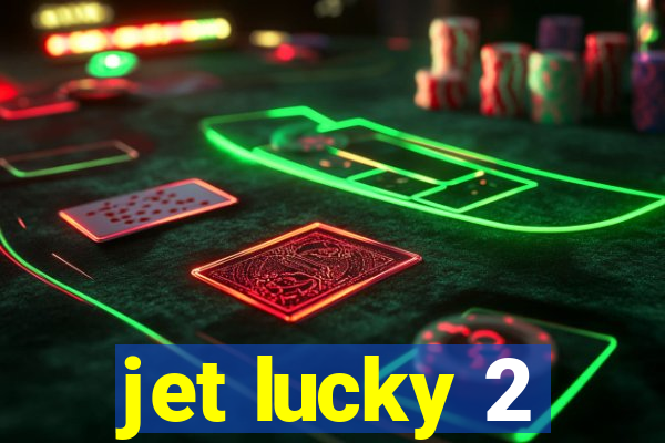 jet lucky 2